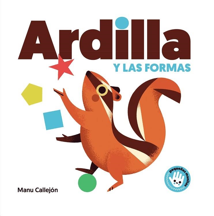 ARDILLA Y LAS FORMAS (PEQUEÑAS MANITAS) | 9788448852924 | CALLEJÓN, MANU | Llibreria La Gralla | Llibreria online de Granollers
