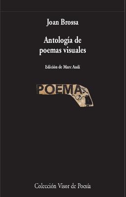ANTOLOGÍA DE POEMAS VISUALES | 9788498953695 | BROSSA, JOAN | Llibreria La Gralla | Librería online de Granollers