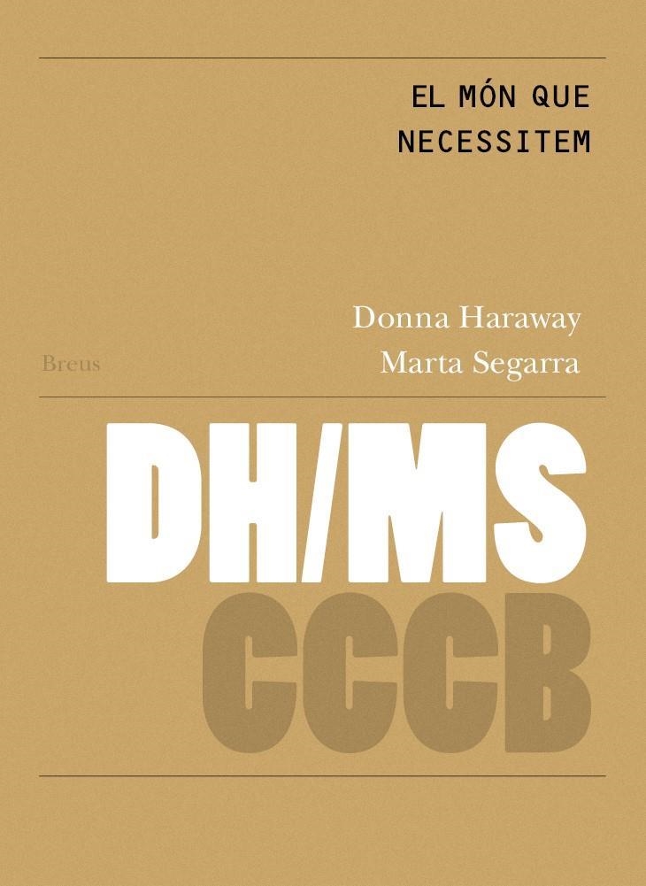 MÓN QUE NECESSITEM, EL / THE WORLD WE NEED | 9788409111015 | HARAWAY, DONNA / SEGARRA MONTANER, MARTA | Llibreria La Gralla | Librería online de Granollers