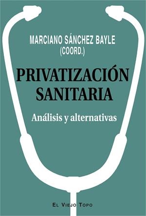 PRIVATIZACIÓN SANITARIA | 9788417700331 | SANCHEZ BAYLE, MARCIANO | Llibreria La Gralla | Llibreria online de Granollers