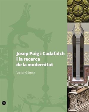 JOSEP PUIG I CADAFALCH I LA RECERCA DE LA MODERNITAT | 9788491682332 | GÓMEZ GÓMEZ, VICTOR | Llibreria La Gralla | Librería online de Granollers