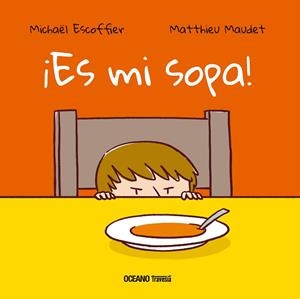 ES MI SOPA! | 9786075277639 | ESCOFFIER, MICHAEL / MAUDET, MATTHIEU | Llibreria La Gralla | Llibreria online de Granollers