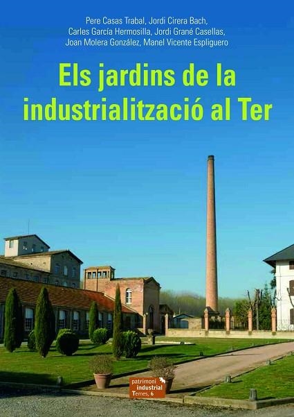 JARDINS DE LA INDUSTRIALITZACIÓ AL TER, ELS | 9788423208494 | CASAS TRABAL, PERE/CIRERA BACH, JORDI/GARCÍA HERMOSILLA, CARLES/GRANÉ CASELLAS, JORDI/MOLERA GONZÁLE | Llibreria La Gralla | Llibreria online de Granollers