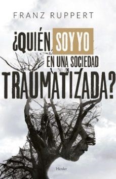¿QUIÉN SOY YO EN UNA SOCIEDAD TRAUMATIZADA? | 9788425442940 | RUPPERT, FRANZ | Llibreria La Gralla | Librería online de Granollers