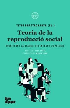 TEORIA DE LA REPRODUCCIÓ SOCIAL | 9788416855469 | BHATTACHARYA, TITHI | Llibreria La Gralla | Llibreria online de Granollers