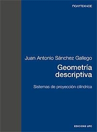 GEOMETRÍA DESCRIPTIVA. SISTEMAS DE PROYECCIÓN CILÍNDRICA | 9788498803815 | SÁNCHEZ GALLEGO, JUAN ANTONIO | Llibreria La Gralla | Librería online de Granollers