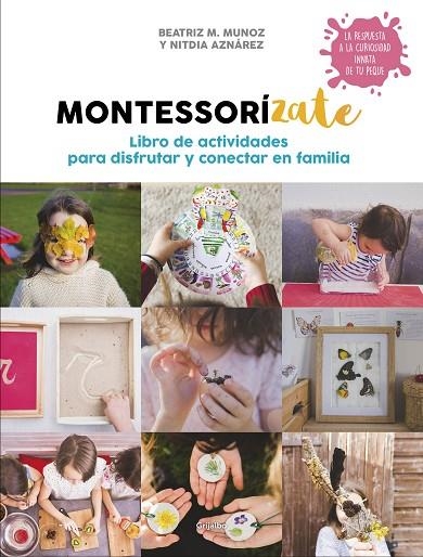 MONTESSORÍZATE. LIBRO DE ACTIVIDADES PARA DISFRUTAR Y CONECTAR EN FAMILIA | 9788417338657 | M. MUÑOZ, BEATRIZ/AZNÁREZ, NITDIA | Llibreria La Gralla | Llibreria online de Granollers