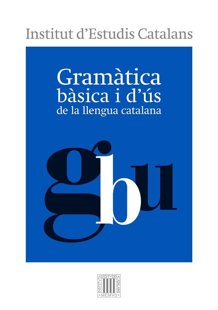 GRAMÀTICA BÀSICA I D'ÚS DE LA LLENGUA CATALANA | 9788499654799 | INSTITUT D'ESTUDIS CATALANS | Llibreria La Gralla | Librería online de Granollers