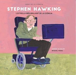 STEPHEN HAWKING. L'ESTRELLA MÉS BRILLANT DE LA CIÈNCIA | 9788417137397 | ALCALDE LAGRANJA, JORGE | Llibreria La Gralla | Librería online de Granollers