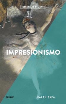 IMPRESIONISMO ESENCIALES DEL ARTE | 9788417757281 | SKEA, RALPH | Llibreria La Gralla | Librería online de Granollers