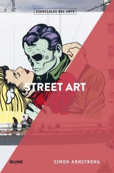 STREET ART ESENCIALES DEL ARTE | 9788417757557 | ARMSTRONG, SIMON | Llibreria La Gralla | Librería online de Granollers