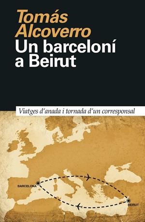 BARCELONÍ A BEIRUT, UN  | 9788418011023 | ALCOVERRO, TOMÁS | Llibreria La Gralla | Librería online de Granollers
