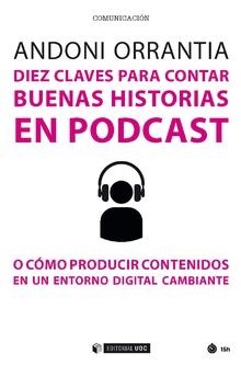 DIEZ CLAVES PARA CONTAR BUENAS HISTORIAS EN PODCAST | 9788491805915 | ORRANTIA HERRÁN, ANDONI | Llibreria La Gralla | Llibreria online de Granollers