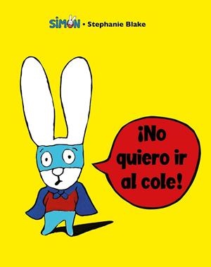 NO QUIERO IR AL COLE! (COLECCIÓN SIMON) | 9788448853396 | BLAKE, STÉPHANIE | Llibreria La Gralla | Librería online de Granollers
