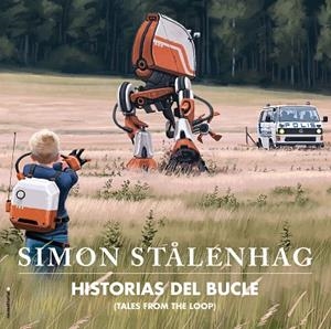HISTORIAS DEL BUCLE. TALES FROM THE LOOP | 9788417771164 | STÅLENHAG, SIMON | Llibreria La Gralla | Librería online de Granollers