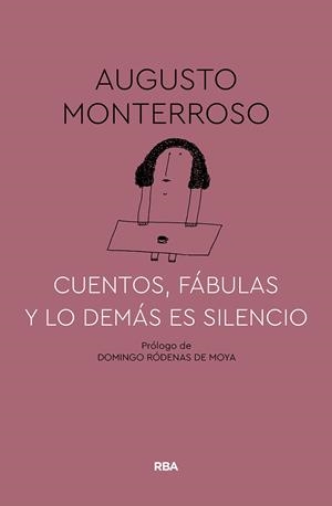 CUENTOS FÁBULAS Y LO DEMÁS ES SILENCIO | 9788491874669 | MONTERROSO, AUGUSTO | Llibreria La Gralla | Llibreria online de Granollers