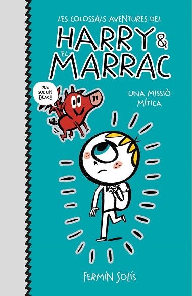 UNA MISSIÓ MÍTICA (LES COLOSSALS AVENTURES DEL HARRY I EL MARRAC 1) | 9788417773519 | SOLÍS, FERMÍN | Llibreria La Gralla | Llibreria online de Granollers