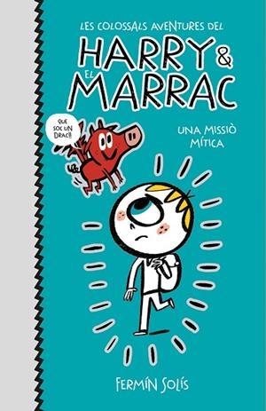 UNA MISSIÓ MÍTICA (LES COLOSSALS AVENTURES DEL HARRY I EL MARRAC 1) | 9788417773519 | SOLÍS, FERMÍN | Llibreria La Gralla | Librería online de Granollers