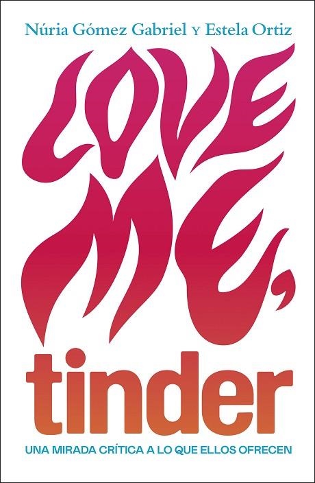 LOVE ME  TINDER | 9788499987606 | ORTIZ, ESTELA; GÓMEZ, NÚRIA | Llibreria La Gralla | Librería online de Granollers