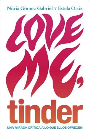 LOVE ME  TINDER | 9788499987606 | ORTIZ, ESTELA; GÓMEZ, NÚRIA | Llibreria La Gralla | Librería online de Granollers
