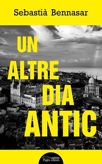 ALTRE DIA ANTIC, UN  | 9788413031187 | BENNASAR LLOBERA, SEBASTIÀ | Llibreria La Gralla | Llibreria online de Granollers