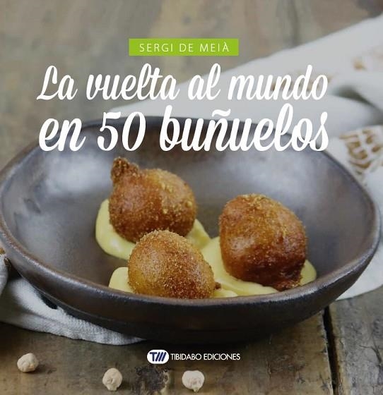 VUELTA AL MUNDO EN 50 BUÑUELOS, LA | 9788491178606 | DE MEIÀ, SERGI | Llibreria La Gralla | Llibreria online de Granollers