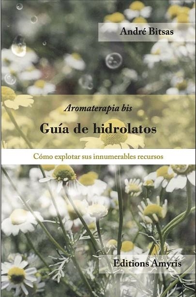 GUIA DE HIDROLATOS | 9782875521231 | BITSAS, ANDRE | Llibreria La Gralla | Llibreria online de Granollers