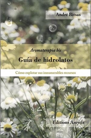 GUIA DE HIDROLATOS | 9782875521231 | BITSAS, ANDRE | Llibreria La Gralla | Llibreria online de Granollers