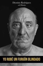 YO ROBÉ UN FURGÓN BLINDADO | 9788417284848 | RODRÍGUEZ MARTÍN, DIONISIO | Llibreria La Gralla | Librería online de Granollers