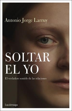 SOLTAR EL YO | 9788417371838 | LARRUY BAEZA, ANTONIO JORGE | Llibreria La Gralla | Librería online de Granollers