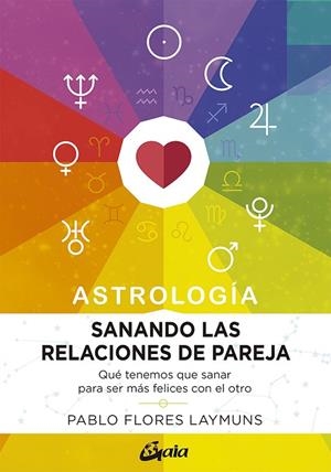 SANANDO LAS RELACIONES DE PAREJA. ASTROLOGÍA | 9788484458234 | FLORES LAYMUNS, PABLO | Llibreria La Gralla | Librería online de Granollers