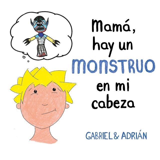 MAMÁ, HAY UN MONSTRUO EN MI CABEZA | 9788417736439 | GABRIEL & ADRIÁN, | Llibreria La Gralla | Llibreria online de Granollers