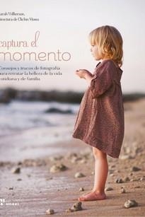 CAPTURAR EL MOMENTO - CONSEJOS Y TRUCOS DE PARA RETRATAR LA BELLEZA VIDA COTIDIA | 9788417656218 | WILKERSON, SARAH | Llibreria La Gralla | Llibreria online de Granollers