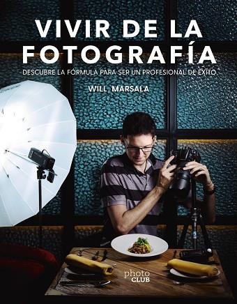 VIVIR DE LA FOTOGRAFÍA | 9788441541764 | MARSALA, WILL | Llibreria La Gralla | Llibreria online de Granollers