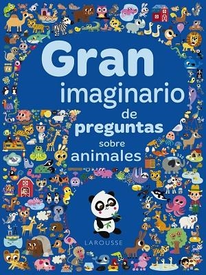 GRAN IMAGINARIO DE PREGUNTAS SOBRE ANIMALES | 9788417273934 | LAROUSSE EDITORIAL | Llibreria La Gralla | Llibreria online de Granollers