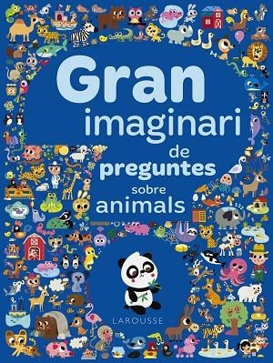 GRAN IMAGINARI DE PREGUNTES SOBRE ANIMALS | 9788417273941 | LAROUSSE EDITORIAL | Llibreria La Gralla | Llibreria online de Granollers