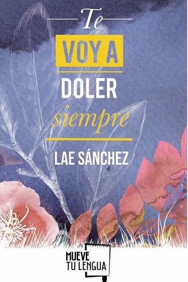 TE VOY A DOLER SIEMPRE | 9788417284893 | SANCHEZ, LAE | Llibreria La Gralla | Llibreria online de Granollers