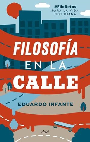 FILOSOFÍA EN LA CALLE | 9788434431201 | INFANTE, EDUARDO | Llibreria La Gralla | Llibreria online de Granollers