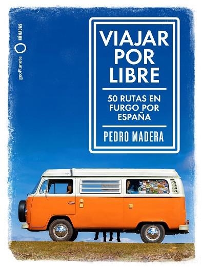 VIAJAR POR LIBRE. 50 RUTAS EN FURGONETA POR ESPAÑA | 9788408214021 | MADERA, PEDRO | Llibreria La Gralla | Llibreria online de Granollers