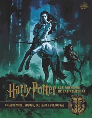 HARRY POTTER LOS ARCHIVOS DE LAS PELÍCULAS 1  CRIATURAS DEL BOSQUE, DEL LAGO Y | 9788467937428 | REVENSON, JODY | Llibreria La Gralla | Llibreria online de Granollers