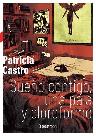 SUEÑO CONTIGO, UNA PALA Y CLOROFORMO | 9788494990007 | CASTRO, PATRICIA | Llibreria La Gralla | Llibreria online de Granollers