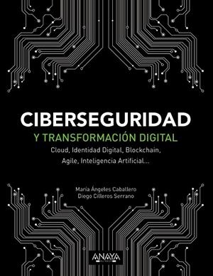 CIBERSEGURIDAD Y TRANSFORMACIÓN DIGITAL | 9788441541627 | CABALLERO VELASCO, MARÍA ÁNGELES/CILLEROS SERRANO, DIEGO | Llibreria La Gralla | Librería online de Granollers