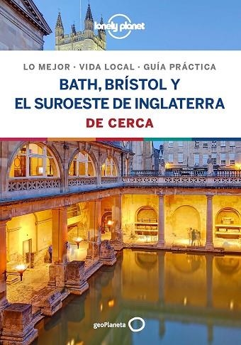 BATH, BRÍSTOL Y EL SUROESTE DE INGLATERRA DE CERCA GUIA LONELY PLANET 2019 | 9788408206729 | DIXON, BELINDA/BERRY, OLIVER/HARPER, DAMIAN | Llibreria La Gralla | Llibreria online de Granollers