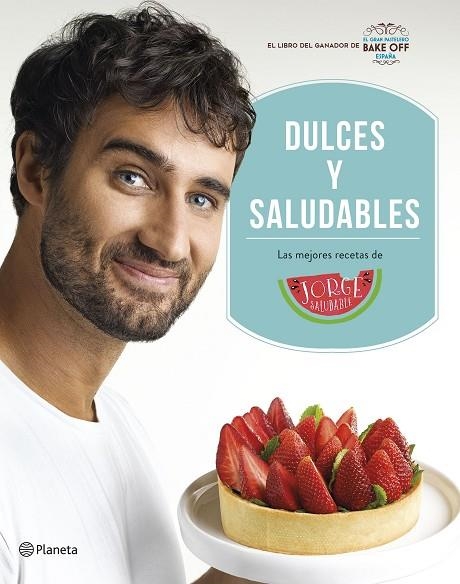 DULCES Y SALUDABLES | 9788408207849 | SALUDABLE, JORGE | Llibreria La Gralla | Llibreria online de Granollers