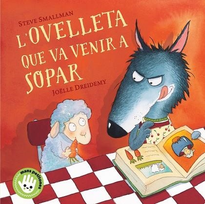 OVELLETA QUE VA VENIR A SOPAR, L' ( MANS PETITONES ) | 9788448853297 | SMALLMAN, STEVE | Llibreria La Gralla | Llibreria online de Granollers