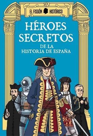 HÉROES SECRETOS DE LA HISTORIA DE ESPAÑA | 9788417809027 | EL FISGÓN HISTÓRICO, | Llibreria La Gralla | Librería online de Granollers