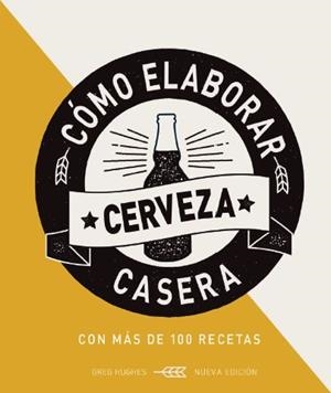 CÓMO ELABORAR CERVEZA CASERA | 9788428217248 | HUGHES, GREG | Llibreria La Gralla | Librería online de Granollers
