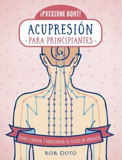 ACUPRESIÓN PARA PRINCIPIANTES | 9788470823183 | DOTO, BOB | Llibreria La Gralla | Librería online de Granollers