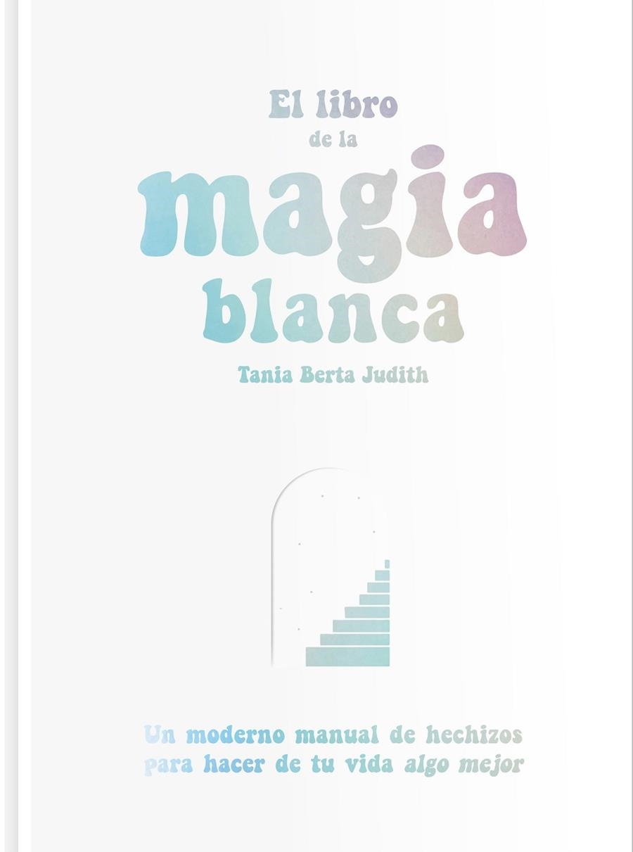 LIBRO DE LA MAGIA BLANCA, EL  | 9788417617288 | BERTA JUDITH, TANIA | Llibreria La Gralla | Librería online de Granollers
