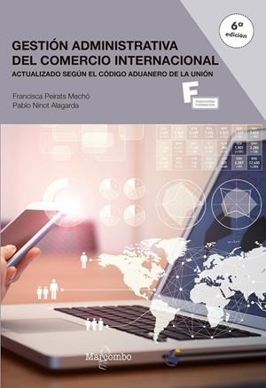 GESTIÓN ADMINISTRATIVA DEL COMERCIO INTERNACIONAL 6ª ED. | 9788426727350 | NINOT ALAGARDA, PABLO/PEIRATS MECHÓ, PAQUI | Llibreria La Gralla | Librería online de Granollers